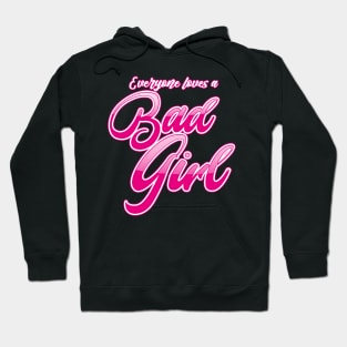 Everyone Loves a Bad Girl Hoodie